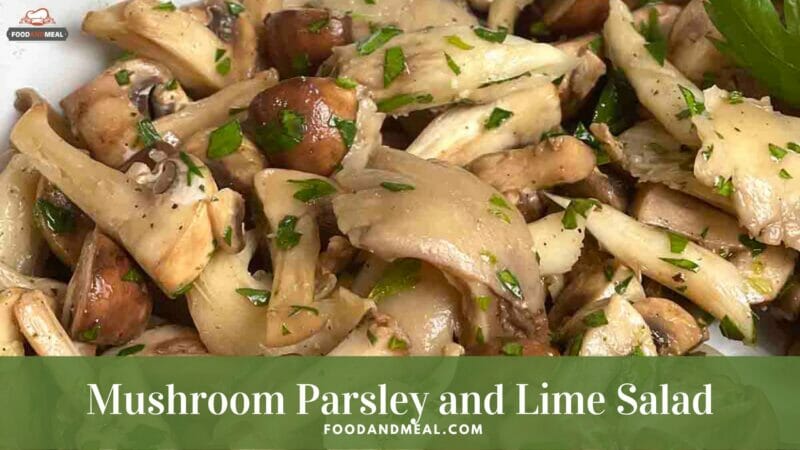 Quickest Method To Process Mushroom Parsley And Lime Salad 2