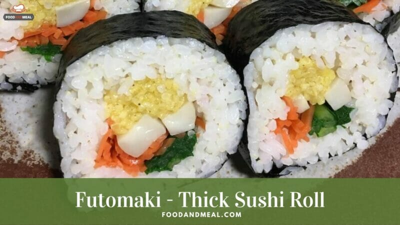 How To Make Futomaki - Thick Sushi Roll - Foodandmeal.com