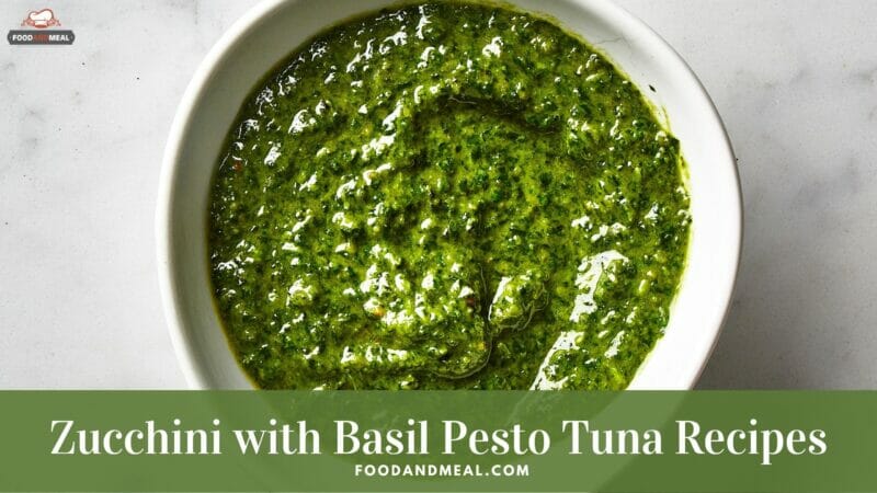 Basic Recipe To Cook Zucchini With Basil Pesto Tuna Successfully
