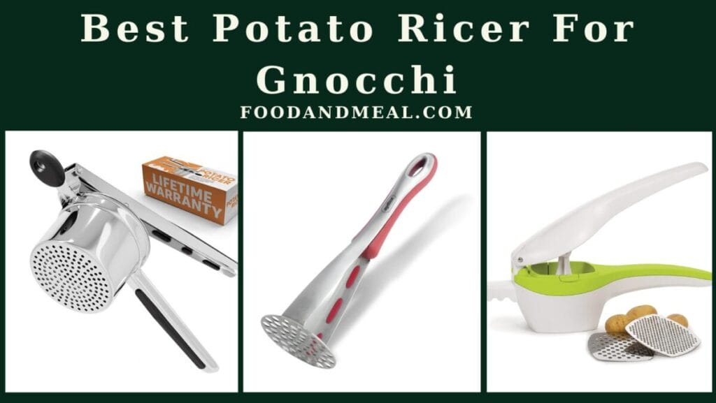 The 7 Best Potato Ricer For Gnocchi, Reviews By Food And Meal 1